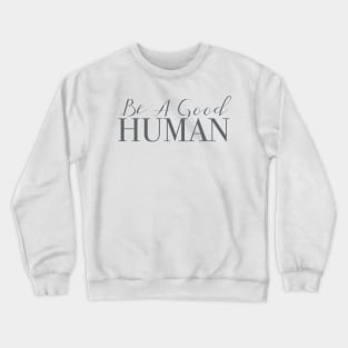 Be A Good Human Crewneck Sweatshirt